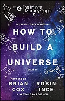 How to Build a Universe by Brian Cox and Robin Ince How to Build a Universe by Brian Cox and Robin Ince